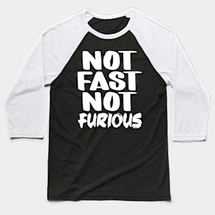 Not Fast Not Furious Baseball T-Shirt